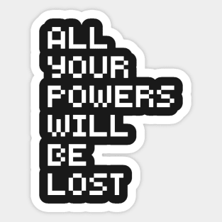 All Your Powers Will Be Lost Sticker